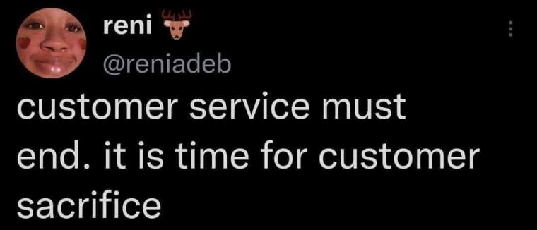 customer service must end. it is time for customer sacrifice
