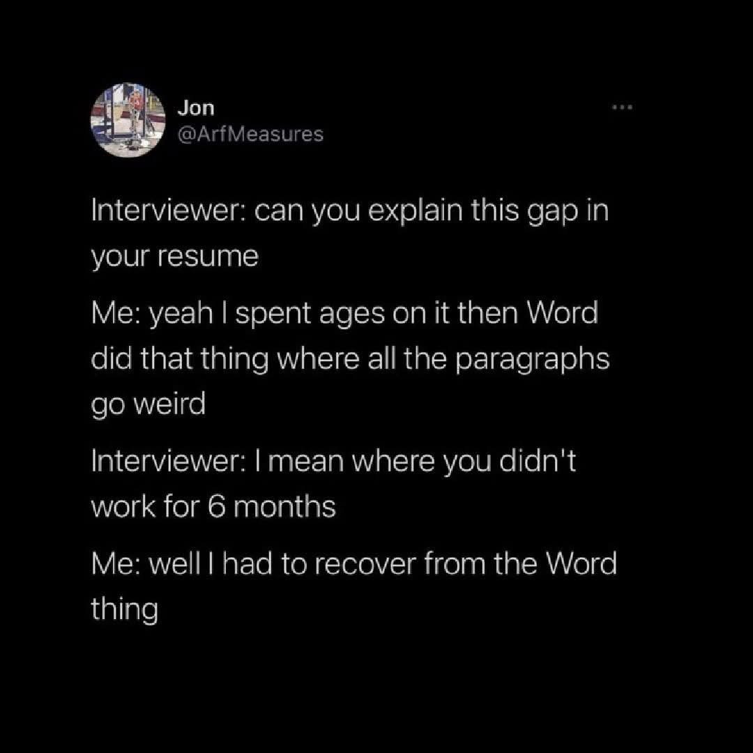 When your resume gap is actually just you trying to fix Word formatting lol