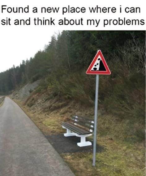When you find the perfect spot to contemplate your life choices, but it's also a rockslide zone.