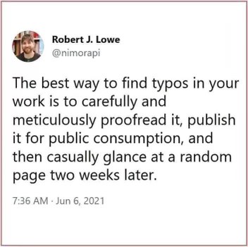 Ah yes, the classic "find typos after it's too late" method.