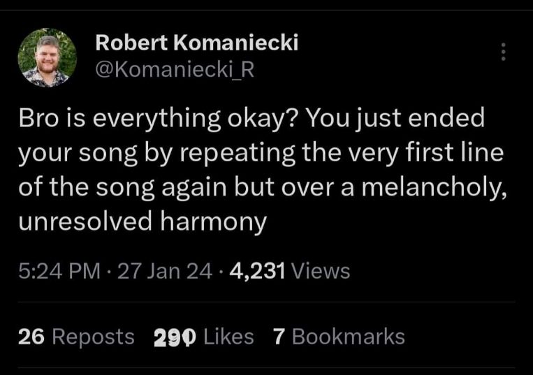 When you finish a song but the ending kinda sounds like the beginning and also is super sad for no reason