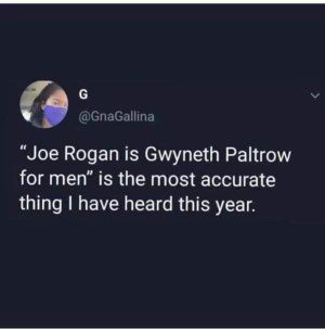 This tweet pointing out Joe Rogan is basically Gwyneth Paltrow for guys is so accurate lol