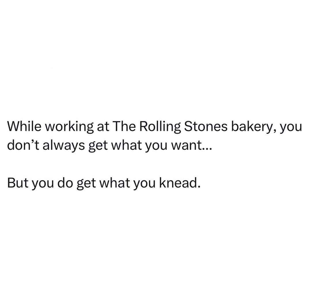 When you work at The Rolling Stones bakery and realize they're all about the dough.