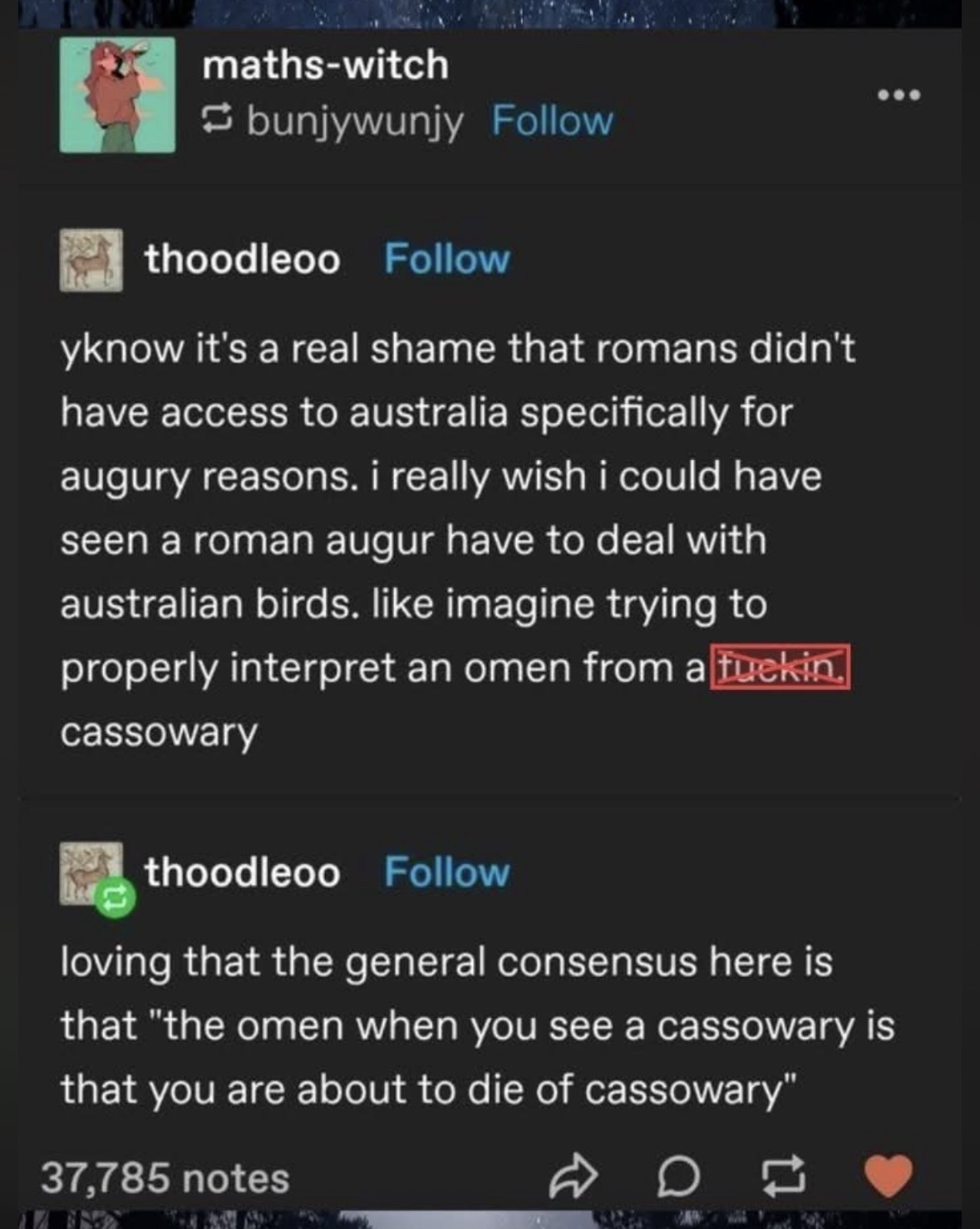 Imagine a Roman augur having to interpret omens from a cassowary, that's rough.