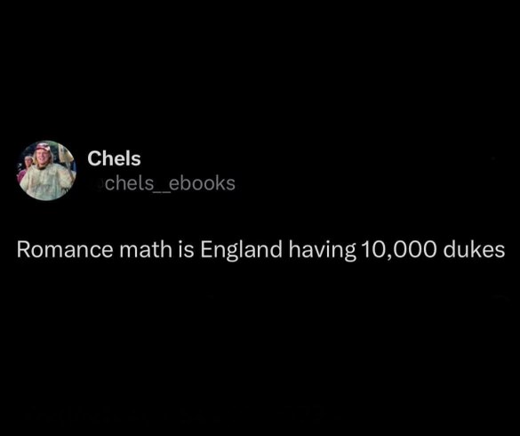 Romance novel math is wild, apparently England has like 10,000 dukes.
