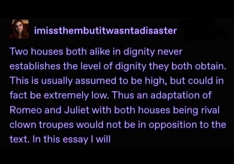 When you realize Romeo and Juliet could be about two rival clown troupes