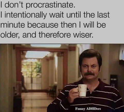 This is my excuse for waiting until the last minute to do anything, lol.