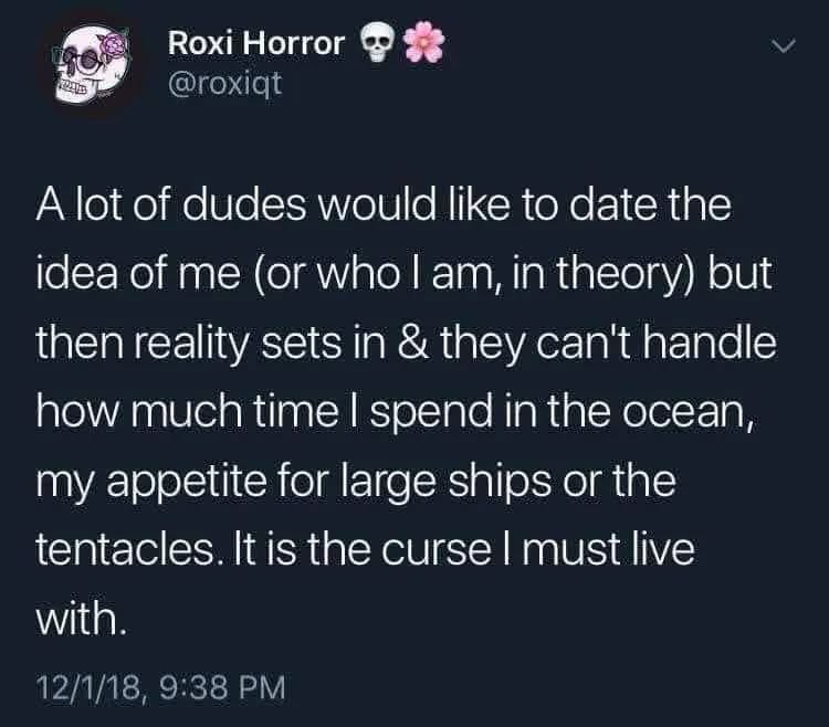 When your dating profile is real and guys can't handle your kraken lifestyle.