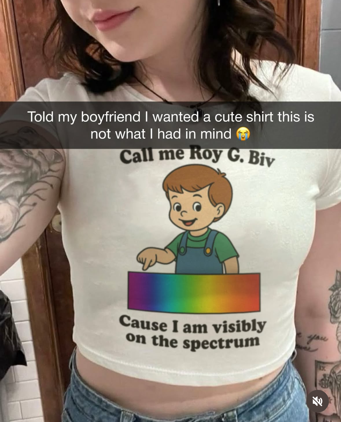My boyfriend got me this shirt that says "Call me Roy G. Biv cause I am visibly on the spectrum" lol