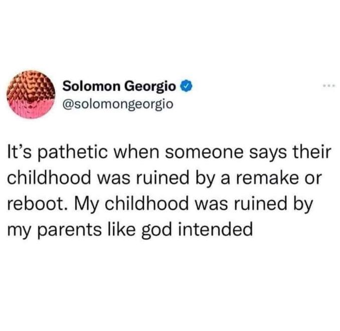 lol imagine blaming a remake for your ruined childhood when you could just blame your parents