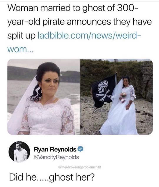 Ryan Reynolds commenting on a woman divorcing her 300-year-old pirate ghost husband with a pun. Did he…ghost her?