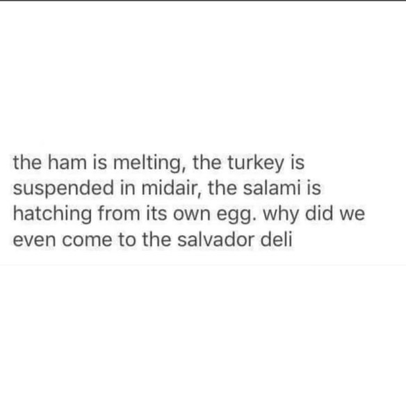 This Salvador Deli is WILD. The meat is doing things it shouldn't.