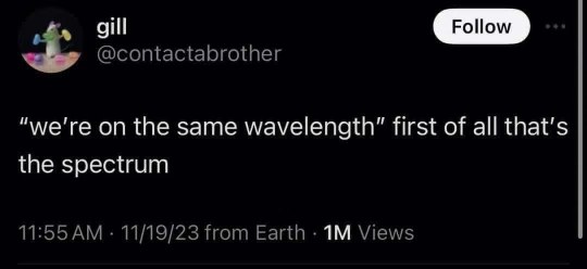 When someone says "we're on the same wavelength" and you wanna point out it's actually the spectrum lol