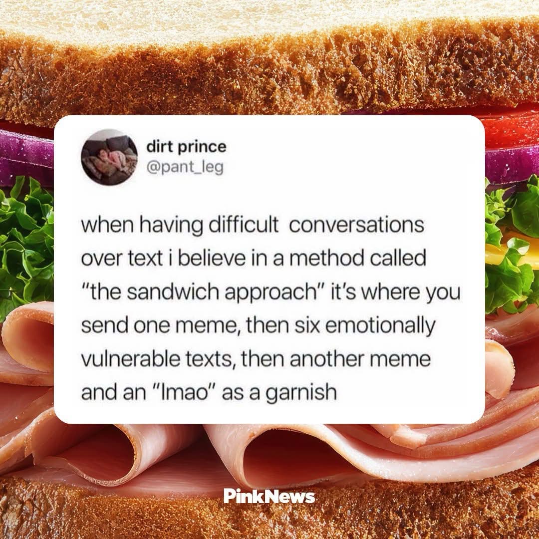 Idk why but this 'sandwich approach' to text convos is sending me. Is this real life?