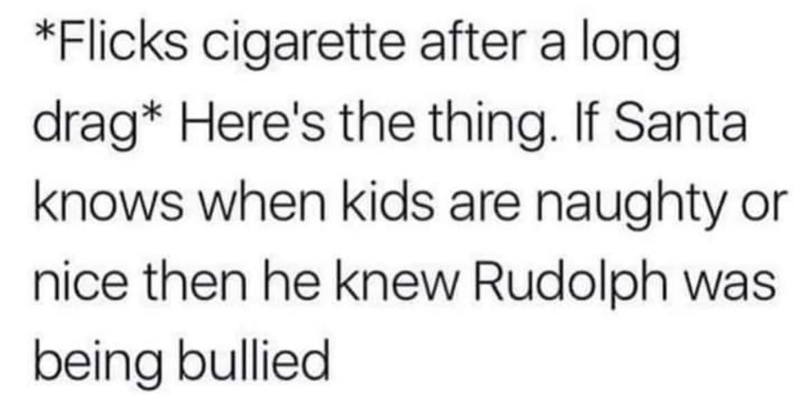 Wait, Santa knew Rudolph was getting bullied the whole time? That's actually dark.