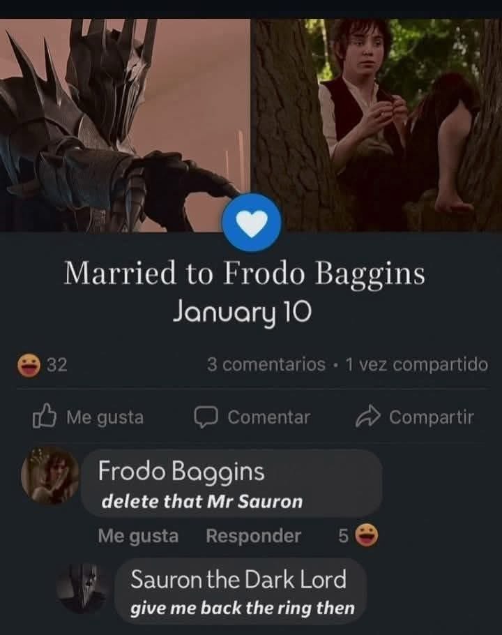 Sauron trying to slide into Frodo's DMs after they get married. He's still mad about the ring.