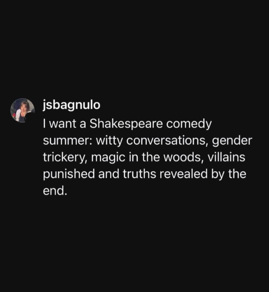 Yeah, I want my summer to be a Shakespearean comedy too, where everything is resolved by the end.