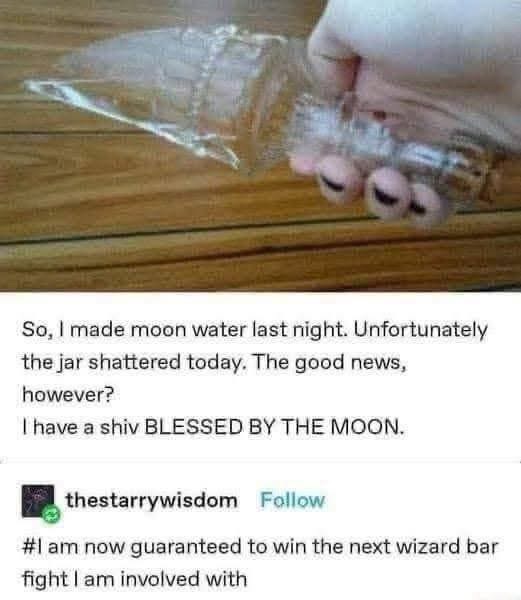 My moon water ritual failed but now I have a shiv blessed by the moon to win all future wizard fights.