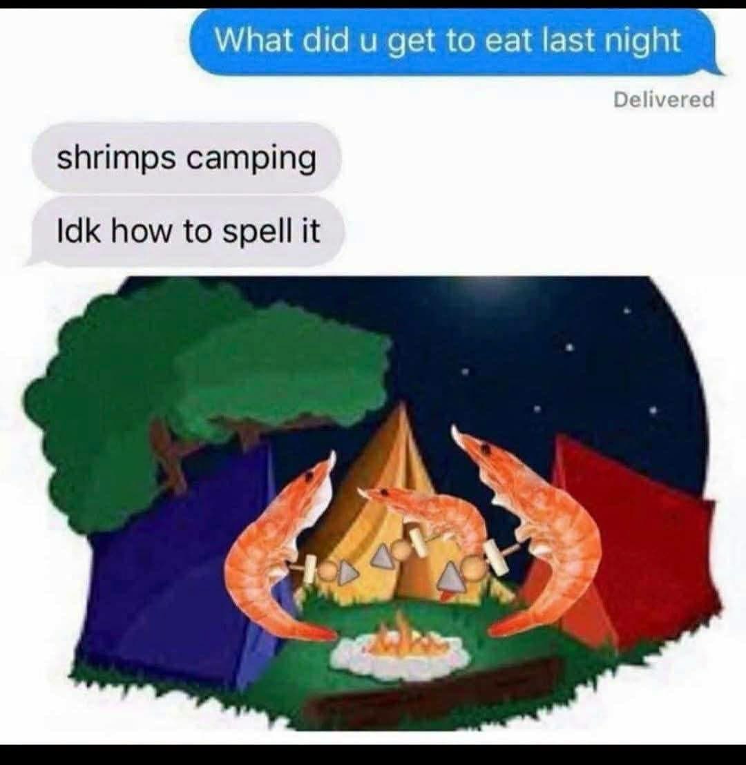 When you're trying to spell "shrimp" but your brain goes straight to camping trip imagery