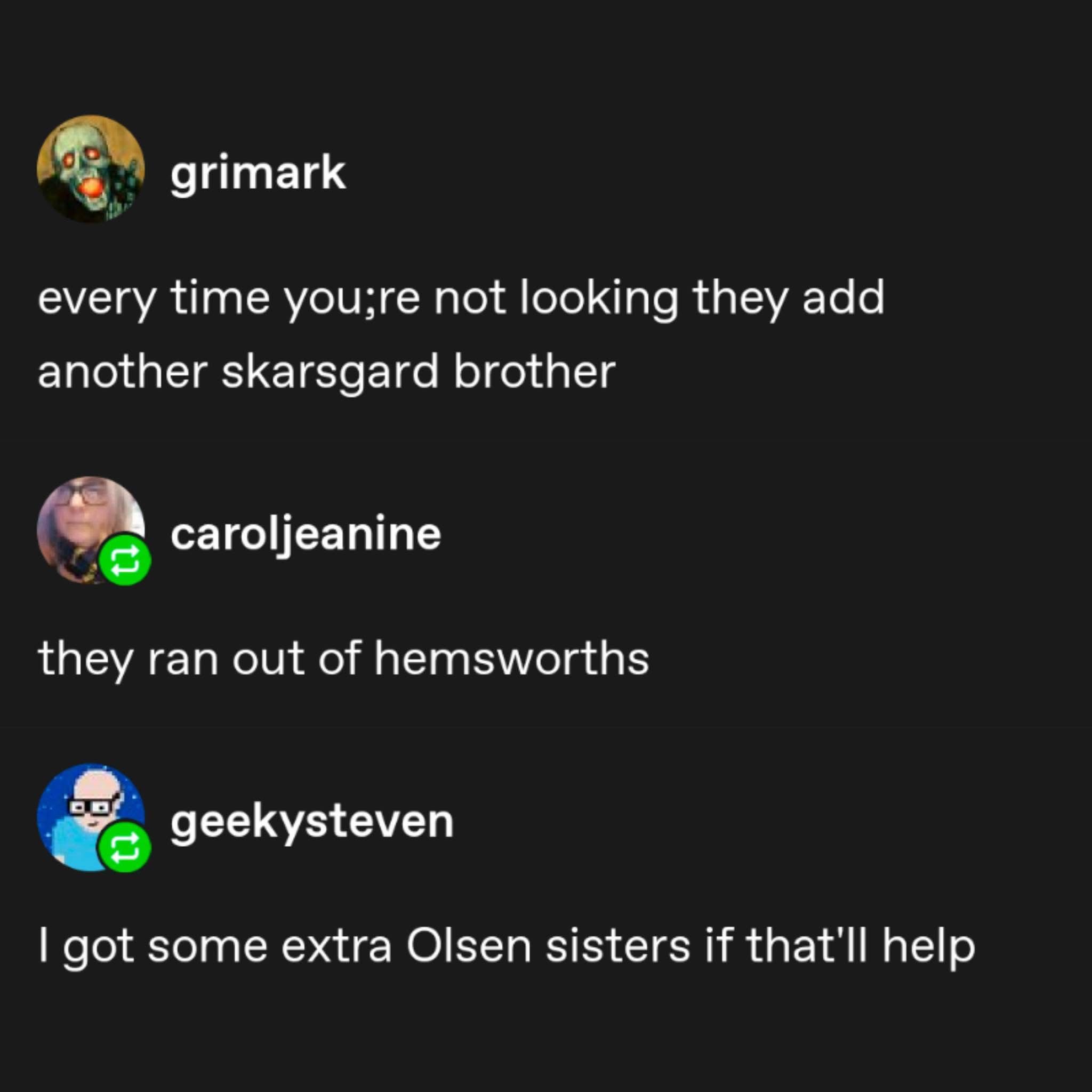 Lol apparently there's a never-ending supply of Skarsgard brothers, but we're running low on Hemsworths, so someone's offering up Olsen sisters instead.