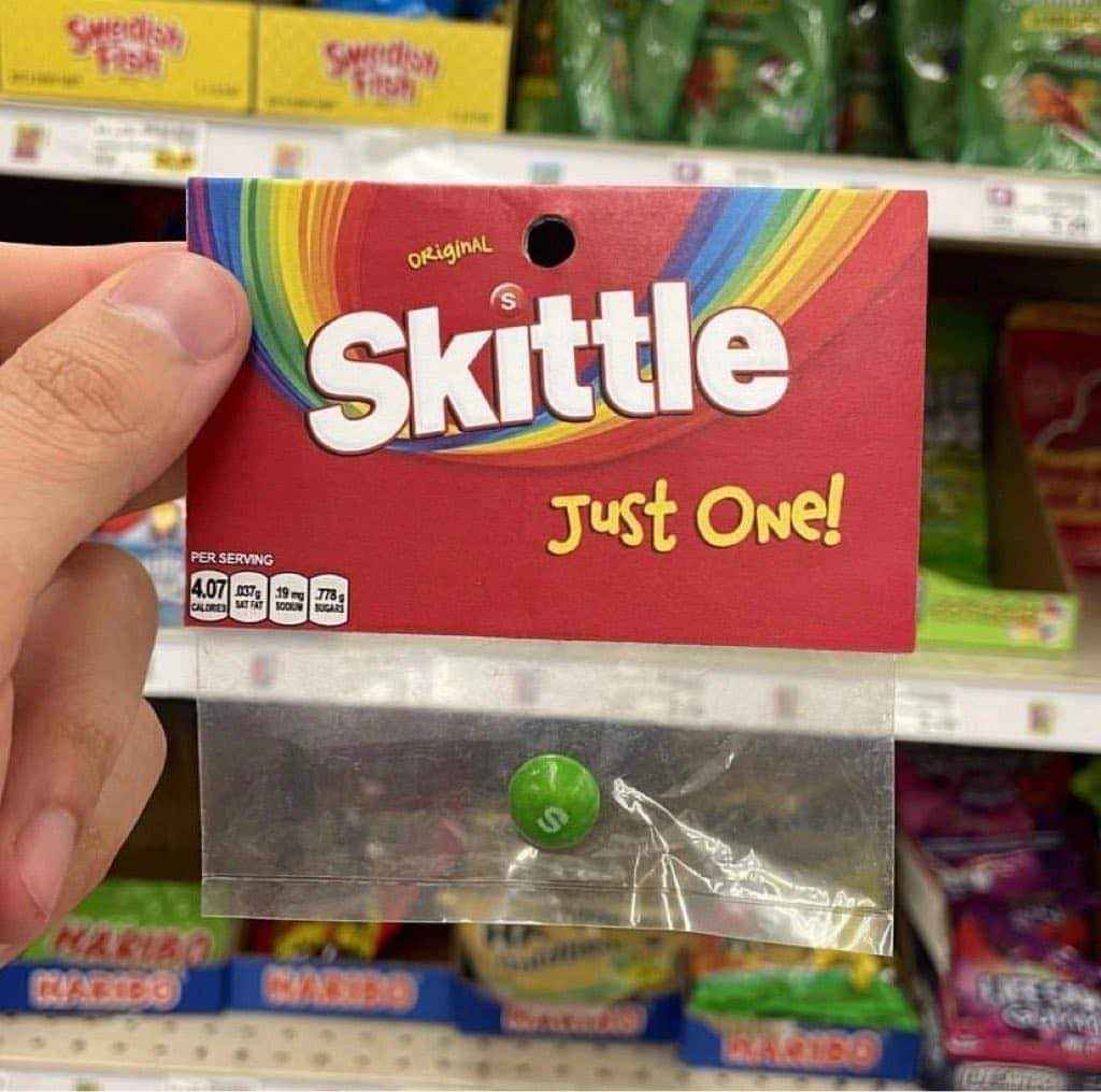 When they say 'just one' skittle, but it's literally just one skittle.