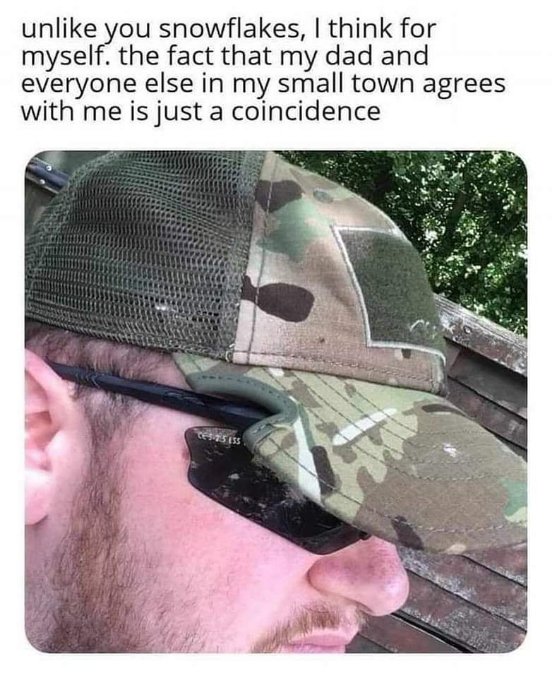 Sure Jan, totally just a coincidence that everyone in your small town thinks exactly like you lol