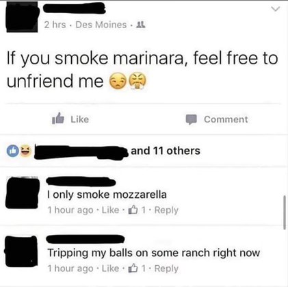 Dude, are you guys smoking sauces now? "I only smoke mozzarella" and "Tripping my balls on some ranch" is cracking me up