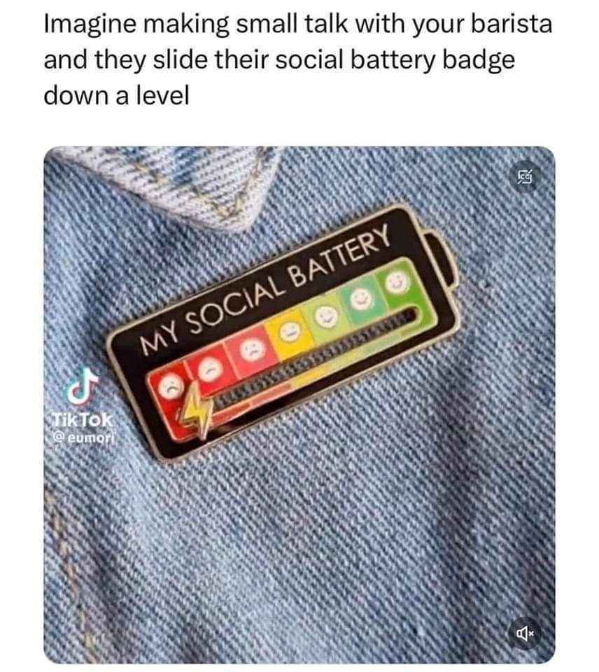 Me trying to make small talk and draining the barista's social battery.