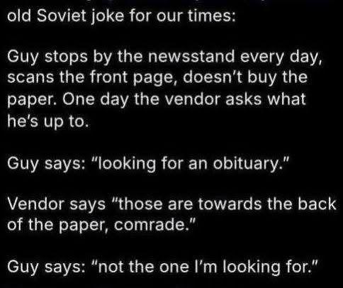 This Soviet joke is wild because the guy wants to find his own obituary but not on the front page lol.