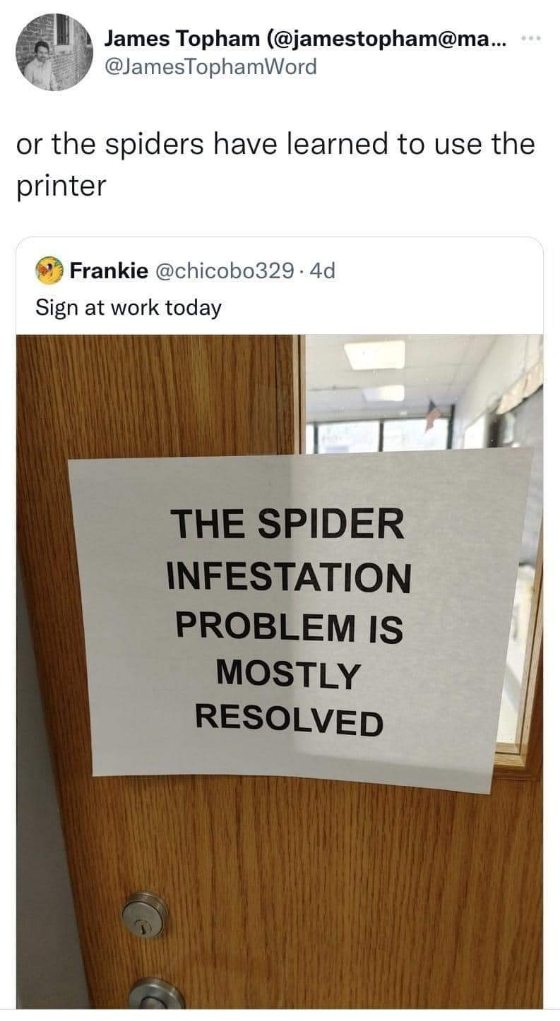When you see a sign saying the spider problem is 'mostly' resolved and then you remember the initial part of the tweet about spiders learning to use the printer.