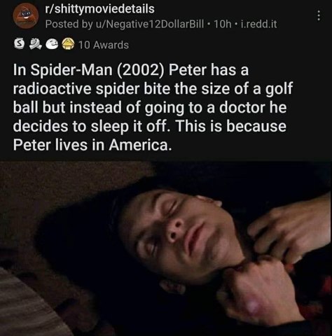 He got bitten by a radioactive spider, but instead of going to a doctor he's just gonna sleep it off like a normal American.