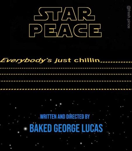 Okay so like what if Star Wars was called Star Peace and it was just about everyone chilling? Lol