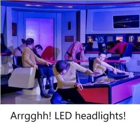 Me when someone with new LED headlights looks at me