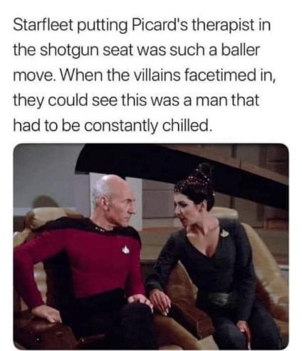 Imagine the villains seeing Picard's therapist chillin in the shotgun seat during a FaceTime call.
