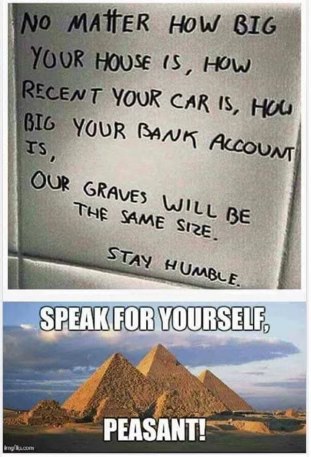 When the "stay humble" advice doesn't apply to ancient Egyptian pharaohs