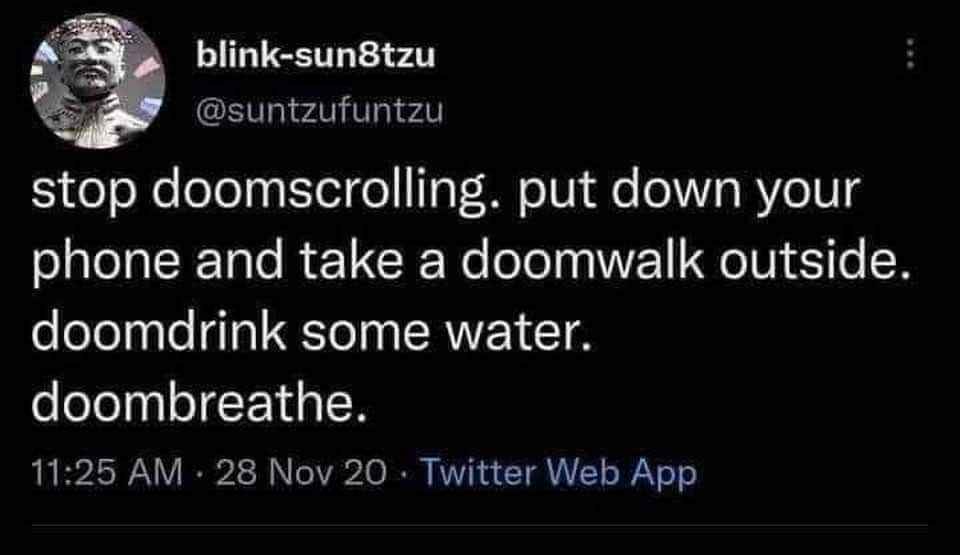 This is how you embrace the doom without actually doomscrolling lol