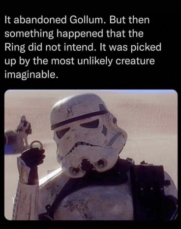 Stormtrooper finding the One Ring, like that's gonna end well.