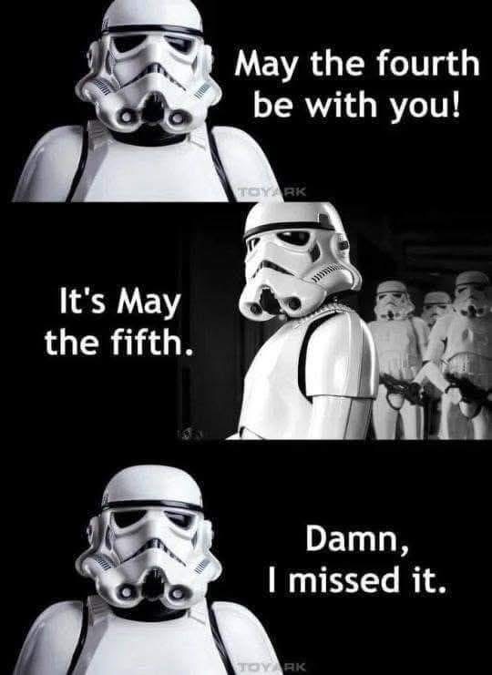 Me realizing I'm one day late for Star Wars day.