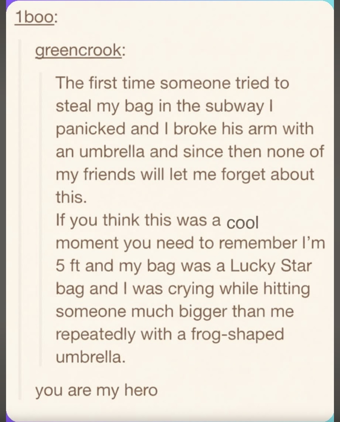 This person's story about fighting off a mugger with a frog-shaped umbrella is legendary. Seriously, a frog-shaped umbrella?