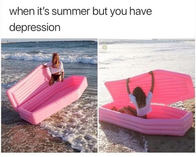 Me trying to enjoy summer but my depression is already packed and ready to go.