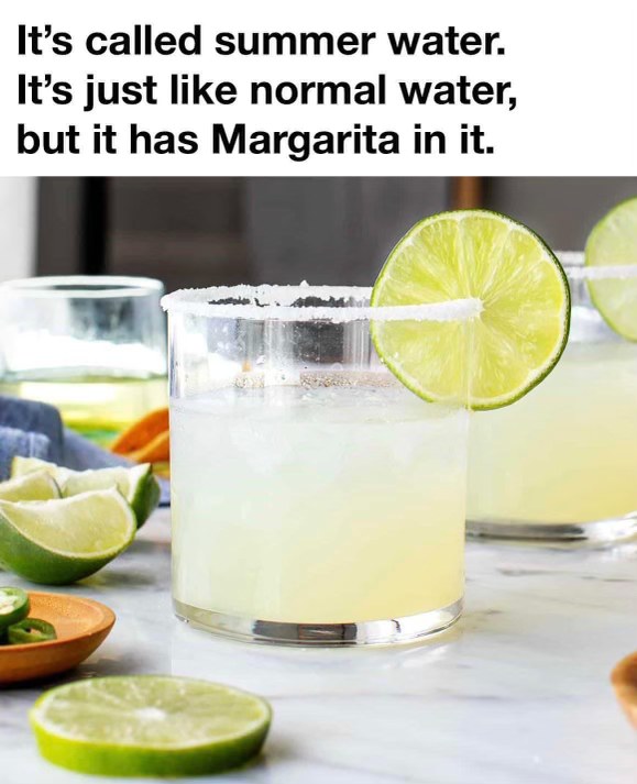 OMG, summer water is just regular water but with tequila lol