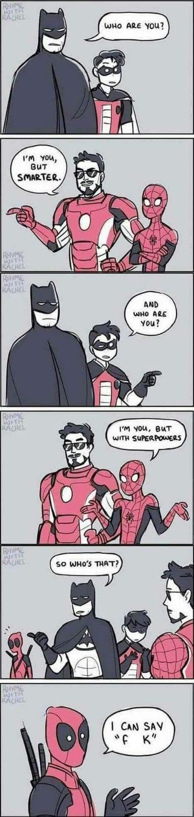 So Batman and Robin meet a version of themselves that are smarter, then a version with superpowers, and then Deadpool is just like, 'I can say the f-word.'