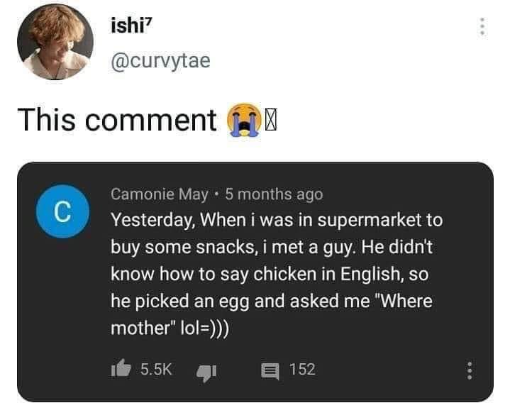 When you dont know how to say chicken so you ask where the mother is lmaooo