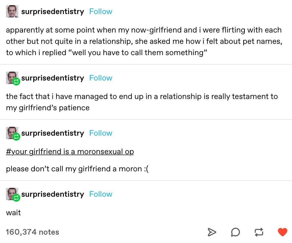 When you accidentally call your girlfriend a moronsexual but then backtrack immediately lol