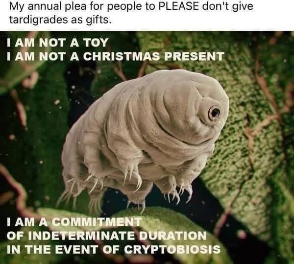 Seriously, don't give anyone a tardigrade for Christmas. They're a commitment, not a present.