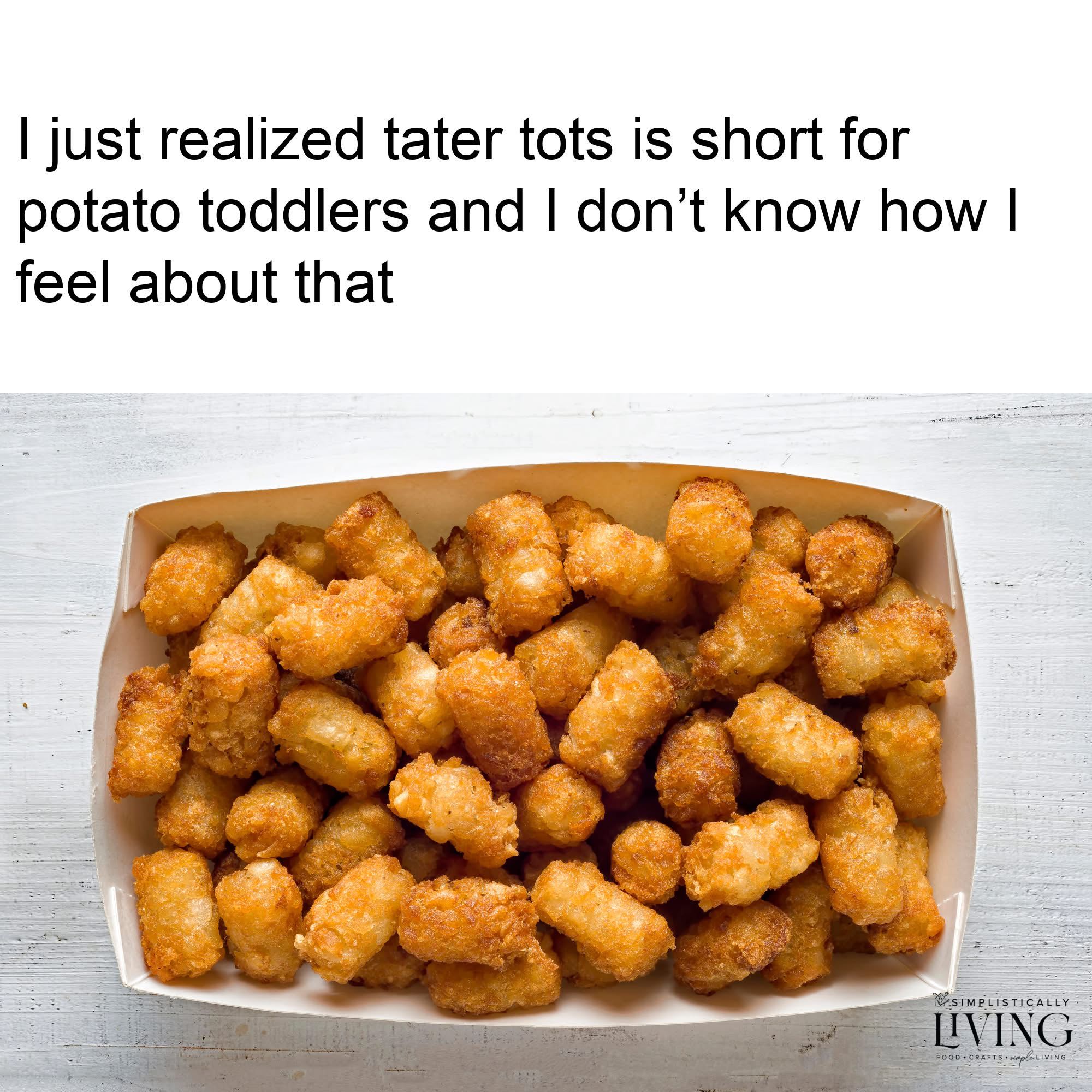 wait, potato toddlers? that's a weird thought