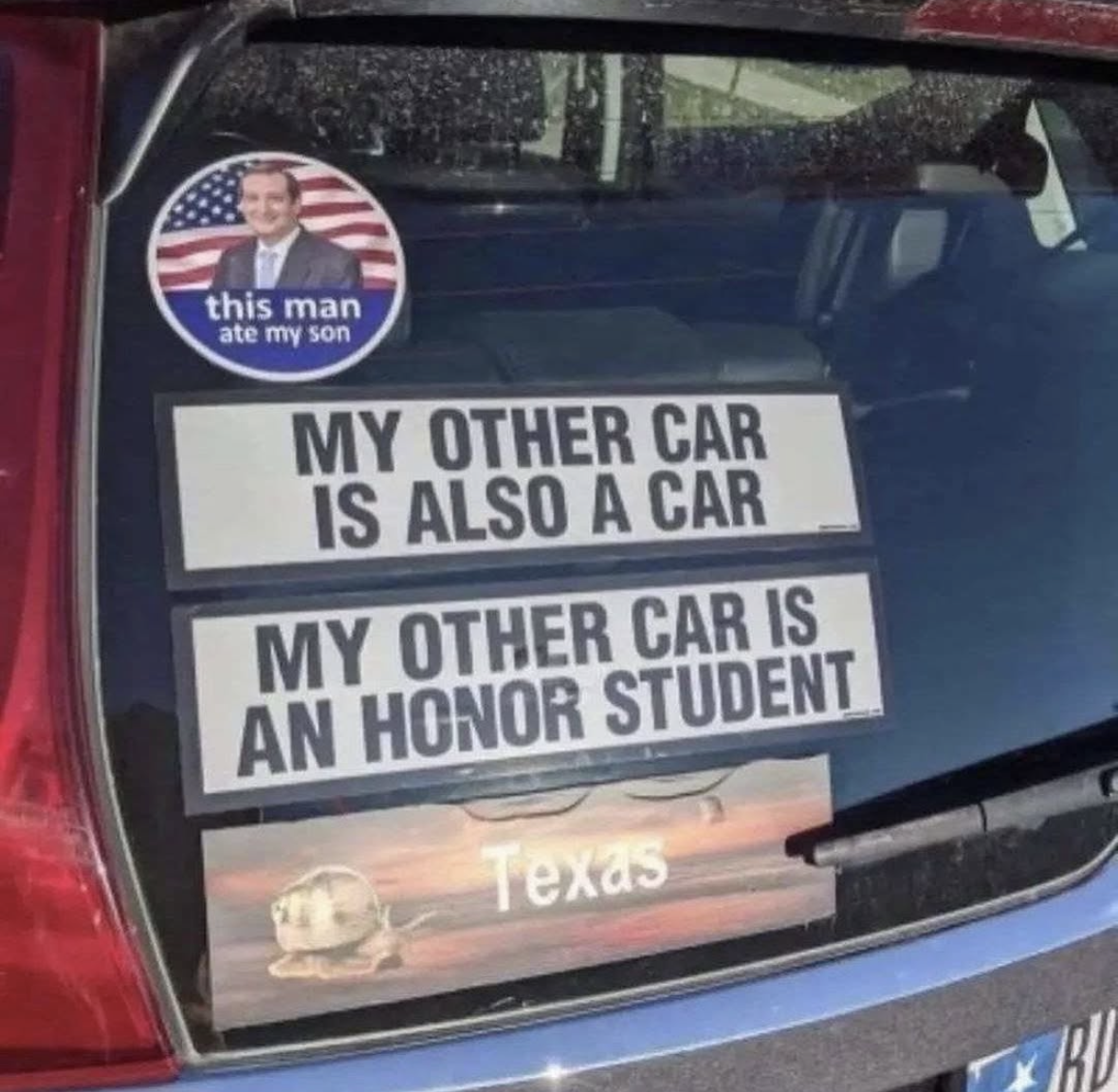 My other car is a car... but this one is an honor student and apparently, Ted Cruz ate my son.
