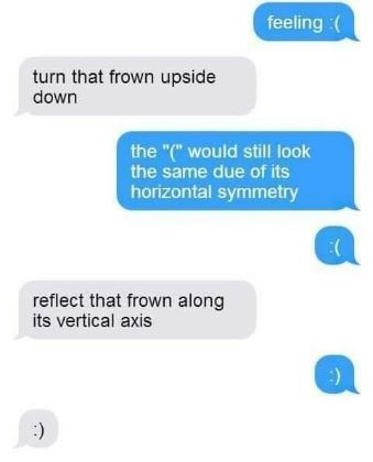 When you try to cheer up your friend but they're too smart for you