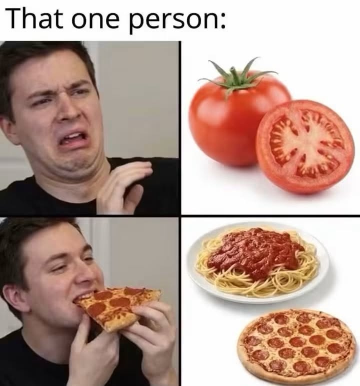 Me trying to explain to someone that tomatoes are fruit, but they just wanna eat pizza and spaghetti