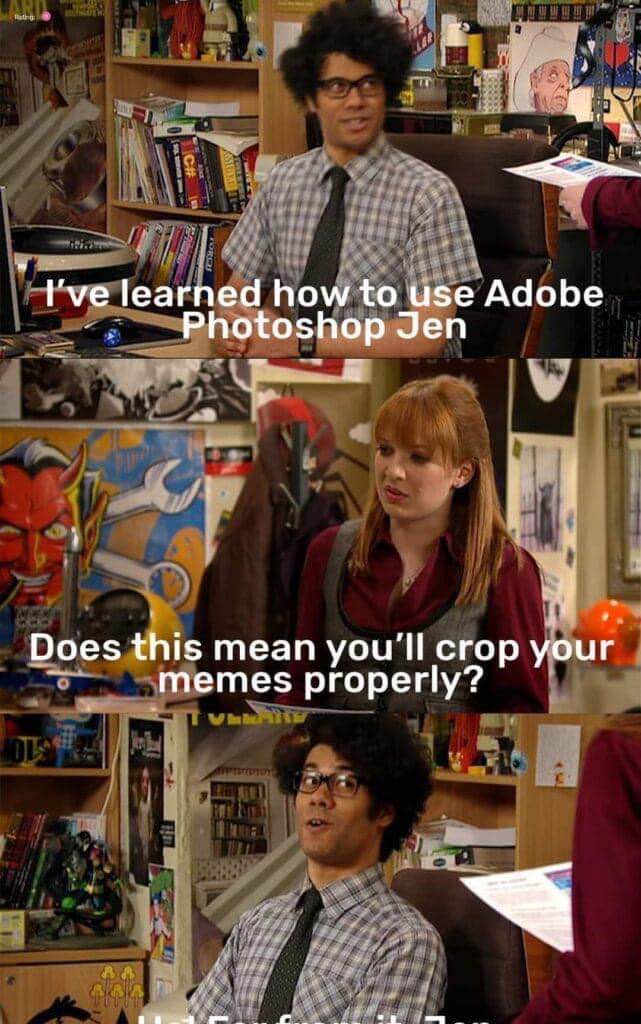 When you finally learn Photoshop but your coworker just wants you to crop memes better. Classic.